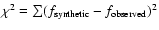 $\chi^{2}=\sum(f_{\rm synthetic}-f_{\rm
observed})^{2}$