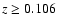 $z\geq0.106$