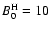 $B^{\rm H}_0=10$