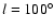 $l=100^\circ$