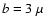 ${b}
= 3~\mu$