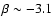 $\beta \sim -3.1$