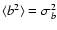 $\langle b^2\rangle =\sigma_b^2$
