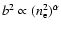 $b^2\propto (n_{\rm e}^2)^\alpha$