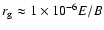 $r_{\rm g}\approx1\times10^{-6}E/B$