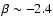 $\beta \sim -2.4$