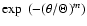 $\exp~(-(\theta/\Theta)^{m})$