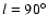 $l=90^\circ$