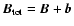 $\vec{B}_{\rm tot}=\vec{B}+\vec{b}$