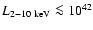 $L_{2-10~{\rm keV}}\la 10^{42}$