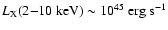 $L_{\rm X} (2{-}10~{\rm keV}) \sim 10^{45}~{\rm erg~s}^{-1}$