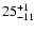 $\rm 25^{+1}_{-11}$