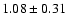 $1.08 \pm 0.31$