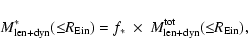 \begin{displaymath}M_{{\rm len+dyn}}^{*}(\le\!\! R_{{\rm Ein}}) = f_{*}~\times~M_{{\rm len+dyn}}^{{\rm tot}}(\le\!\! R_{{\rm Ein}}),
\end{displaymath}