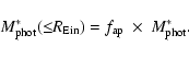 \begin{displaymath}M_{{\rm phot}}^{*}(\le\!\! R_{{\rm Ein}}) = f_{{\rm ap}}~\times~M_{{\rm phot}}^{*}.
\end{displaymath}