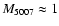 $M_{5007} \approx 1$