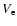 $V_{\rm e}$