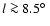 $l\ga 8.5\hbox{$^\circ$ }$