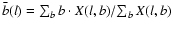 $ \bar b(l) = {\sum_b b \cdot X(l,b)}/{\sum_b X(l,b)} $