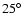 $25\hbox{$^\circ$ }$