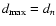 $d_{\rm max}=d_n$
