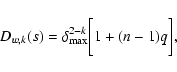 \begin{displaymath}%
D_{w,k}(s)=\delta^{2-k}_{\rm max}\biggl [1+(n-1)q\biggr ],
\end{displaymath}