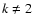 $k\ne2$