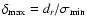 $\delta_{\rm max}=d_r/\sigma_{\rm min}$