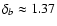 $\delta_b\approx 1.37$