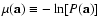 $\mu(\mathbf{a})\equiv
-\ln[P(\mathbf{a})]$