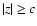 $\vert z\vert\ge c$