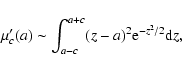 \begin{displaymath}%
\mu'_c(a)\sim \int_{a-c}^{a+c}(z-a)^2{\rm e}^{-z^2/2}{\rm d}z,
\end{displaymath}