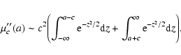 \begin{displaymath}%
\mu''_c(a)\sim
c^2\Biggl(\int_{-\infty}^{a-c}{\rm e}^{-z^2/2}{\rm d}z+\int_{a+c}^{\infty}{\rm e}^{-z^2/2}{\rm d}z\Biggr).
\end{displaymath}