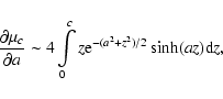 \begin{displaymath}%
\frac{\partial \mu_c}{\partial a}\sim
4\int\limits_0^cz{\rm e}^{-(a^2+z^2)/2}\sinh(az){\rm d}z,
\end{displaymath}