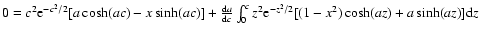 $0=c^2{\rm e}^{-c^2/2}[a\cosh(ac)-x\sinh(ac)]+\frac{{\rm d}a}{{\rm d}c}\int_0^cz^2
{\rm e}^{-z^2/2}[(1-x^2)\cosh(az)+a\sinh(az)]{\rm d}z$