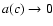 $a(c)\to 0$