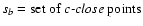 $s_b=\hbox{set of \emph{c-close}
points}$