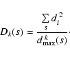 \begin{displaymath}%
D_k(s)=\frac{\sum\limits_{s} d_i^{\;2}}{d^{{\;}k}_{\rm max}(s)}\cdot
\end{displaymath}