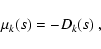 \begin{displaymath}%
\mu_k(s)=-D_k(s)\>,
\end{displaymath}