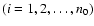 $(i=1,2, \ldots,n_0)$