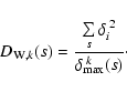 \begin{displaymath}%
D_{\emph{{\rm w}},k}(s)=\frac{\sum\limits_{s}
\delta_i^{\;2}}{\delta^{{\;}k}_{\rm max}(s)}\cdot
\end{displaymath}