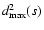 $d_{\rm max}^2(s)$