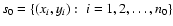 $s_0=\{(x_i,y_i):\;i=1,2, \ldots,n_0\}$