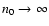 $n_0\to \infty$