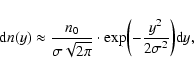 \begin{displaymath}%
{\rm d}n(y) \approx \frac{n_0}{\sigma\sqrt{2\pi}} \cdot
\exp\biggl(-\frac{y^2}{2\sigma^2}\biggr){\rm d}y,
\end{displaymath}