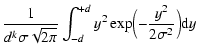 $\displaystyle \frac{1}{d^k\sigma\sqrt{2\pi}}\int_{-d}^{+d}
y^2\exp\Bigl(-\frac{y^2}{2\sigma^2}\Bigr){\rm d}y$