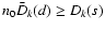 $n_0\bar{D}_k(d)\ge D_k(s)$
