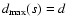 $d_{\rm max}(s)=d$