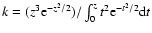 $k=(z^3{\rm e}^{-z^2/2})/\int_0^zt^2{\rm e}^{-t^2/2}{\rm d}t$