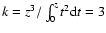 $k=z^3/\int_0^zt^2{\rm d}t=3$
